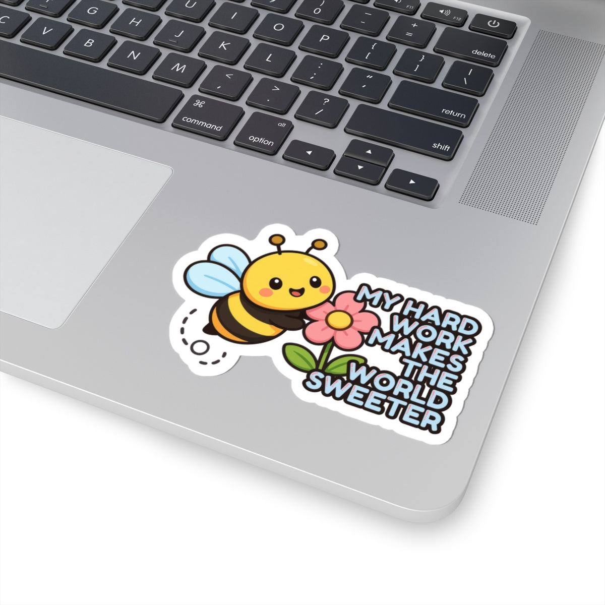 My Hard Work Makes The World Sweeter | Cute Bee