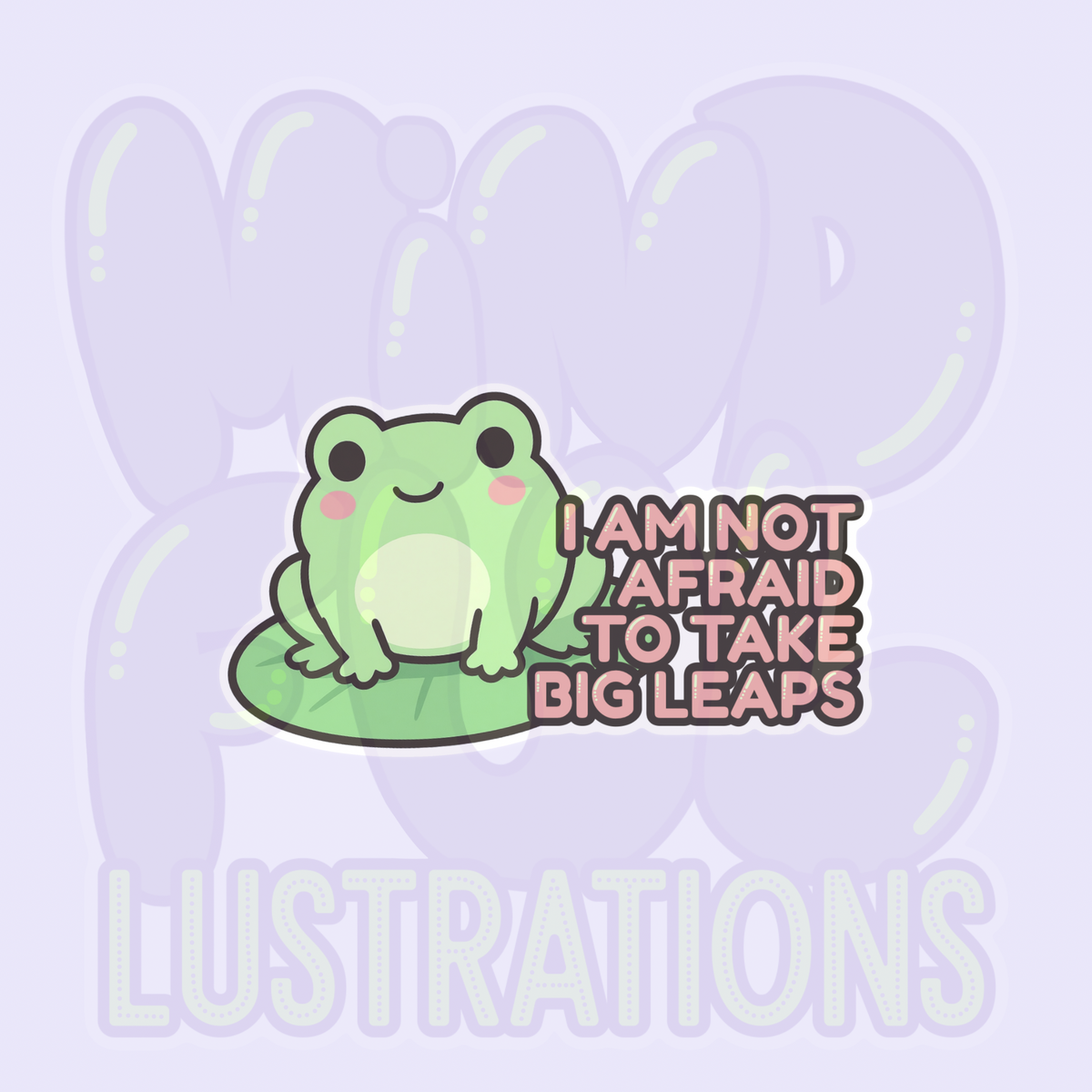 I Am Not Afraid to Take Big Leaps | Cute Frog
