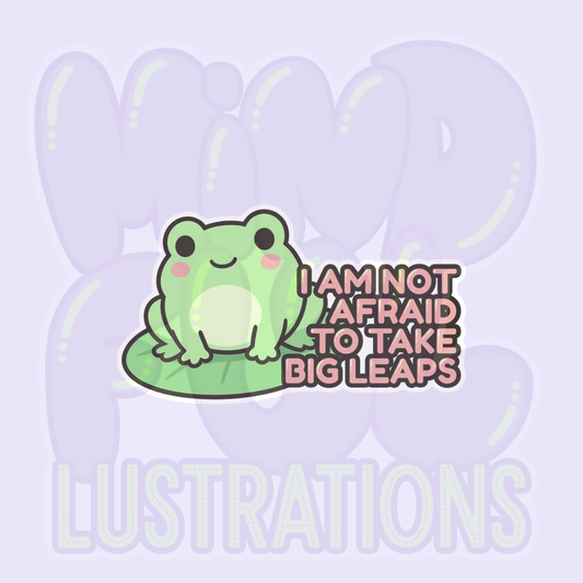 I Am Not Afraid to Take Big Leaps | Cute Frog