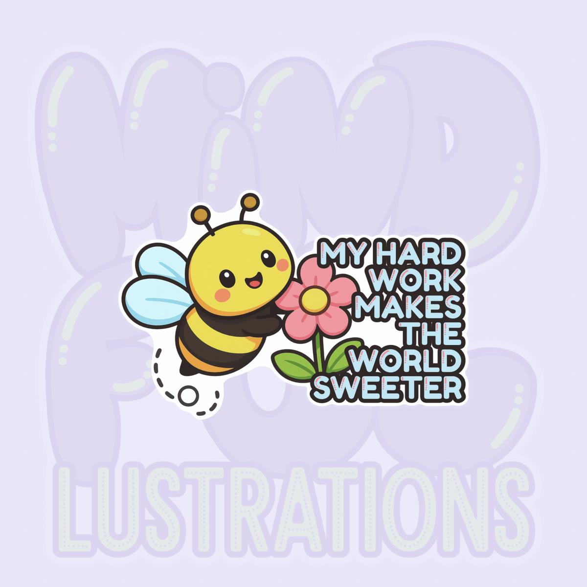 My Hard Work Makes The World Sweeter | Cute Bee