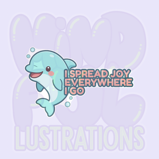 I Spread Joy Everywhere | Cute Dolphin