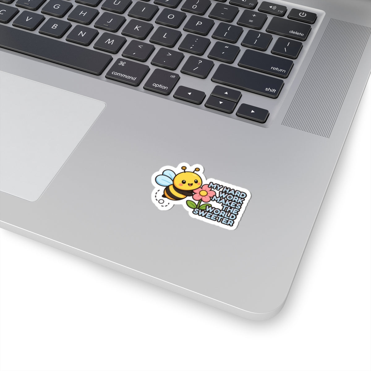 My Hard Work Makes The World Sweeter | Cute Bee